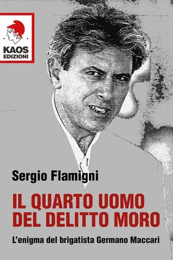 Il quarto uomo del delitto Moro. L‘enigma del brigatista Germano Maccari Affare