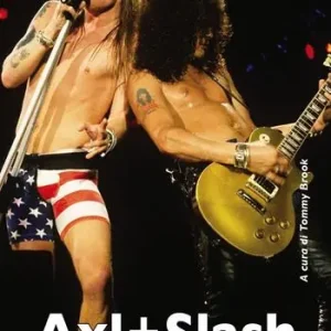 Consegna Rapida Axl + Slash. Sesso, droga e Guns n‘Roses