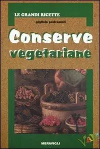 Conserve vegetariane. Ediz. illustrata Super Prezzo