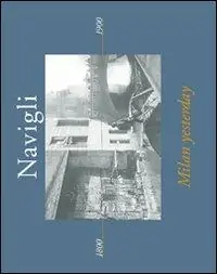 Non Perdere Navigli. Milan yesterday. Ediz. italiana e inglese