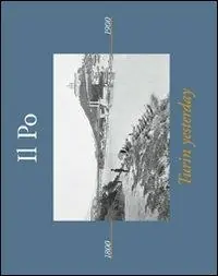 Il Po. Turin yesterday. Ediz. italiana e inglese Solo Oggi