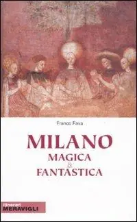 Esclusivo Milano magica e fantastica. Ediz. illustrata