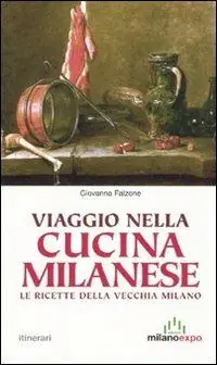 Viaggio nella cucina milanese. Le ricette dela vecchia Milano Bestseller