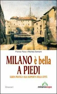 Milano è bella a piedi. Guida pratica alla scoperta della città Subito Disponibile