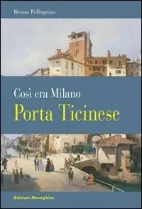 Affare Porta Ticinese. Così era Milano