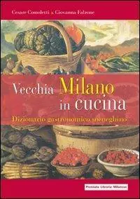 Vecchia Milano in cucina. Dizionario gastronomico meneghino A Buon Prezzo