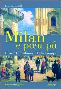 Popolare Milan e poeu pú. Proverbi milanesi d‘altri tempi
