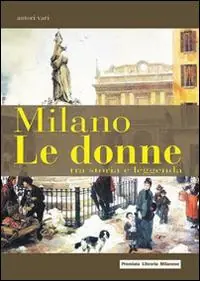 Milano. Le donne tra storia e leggenda Prezzo Basso
