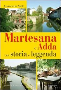 Più Venduto Martesana e Adda tra storia e leggenda