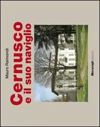 Cernusco e il suo naviglio. Ediz. a colori Ordina Subito