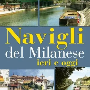 Novità Navigli del milanese ieri e oggi. Ediz. a colori