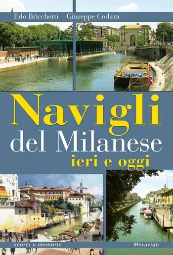 Novità Navigli del milanese ieri e oggi. Ediz. a colori