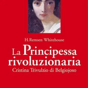 Economico La principessa rivoluzionaria. Cristina Trivulzio di Belgiojoso