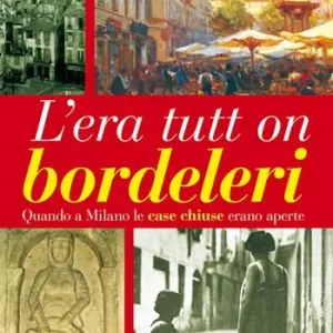 Offerta Speciale L‘era tutt on bordeleri quando a Milano le case chiuse erano aperte
