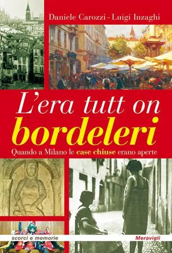 Offerta Speciale L‘era tutt on bordeleri quando a Milano le case chiuse erano aperte
