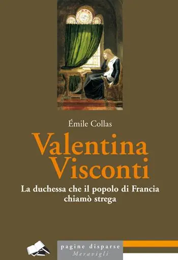 Valentina Visconti. La duchessa che il popolo di Francia chiamò strega Miglior Prezzo