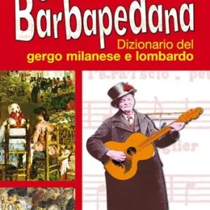 Soddisfatti O Rimborsati Rl Barbapedana. Dizionario del gergo milanese e lombardo