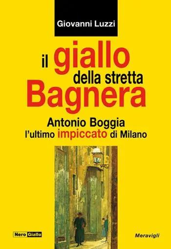 Promo Stagionale Il giallo della stretta Bagnera. Antonio Boggia l‘ultimo impiccato di Milano