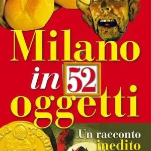 Sconto Milano in 52 oggetti. Un racconto inedito della città