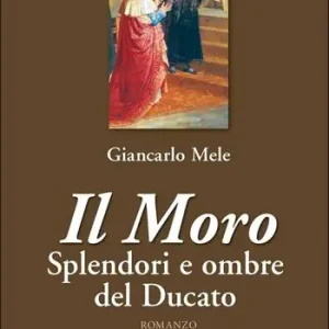 Il Moro. Splendori e ombre del Ducato Ultime Pezzi