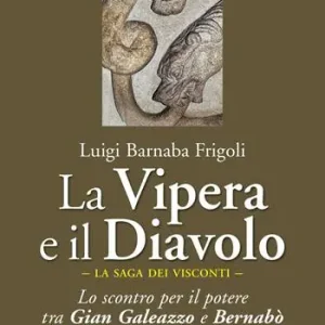 Non Perdere La Vipera e il Diavolo. Lo scontro per il potere tra Gian Galeazzo e Bernabò