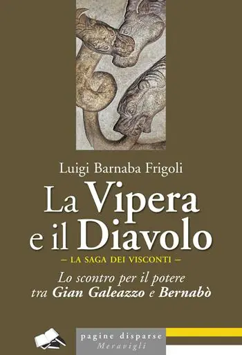Non Perdere La Vipera e il Diavolo. Lo scontro per il potere tra Gian Galeazzo e Bernabò