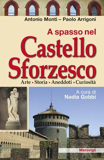 A spasso nel Castello Sforzesco. Arte, storia, aneddoti, curiosità Soddisfatti O Rimborsati