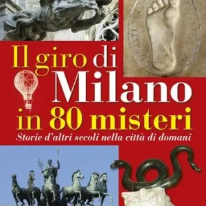 Prezzo Basso Il giro di Milano in 80 misteri. Storie d‘altri secoli nella città di domani