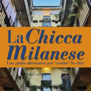 La Chicca Milanese. Una guida alternativa per «sentire» la città Di Tendenza