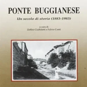 Ponte Buggianese. Un secolo di storia (1883-1983) Solo Oggi