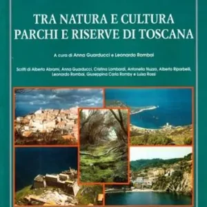 Tra natura e cultura. Parchi e riserve di Toscana Non Perdere