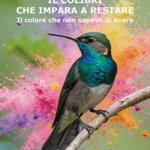 Bestseller Il colibrì che impara a restare. Il colore che non sapevo di avere