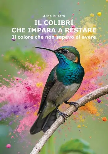 Bestseller Il colibrì che impara a restare. Il colore che non sapevo di avere