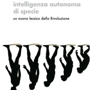 Solo Oggi Intelligenza autonoma di specie. Un nuovo lessico della Rivoluzione