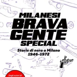 Direttamente Dal Produttore Milanesi brava gente. Storie di nera a Milano (1946-1975). Ediz. speciale