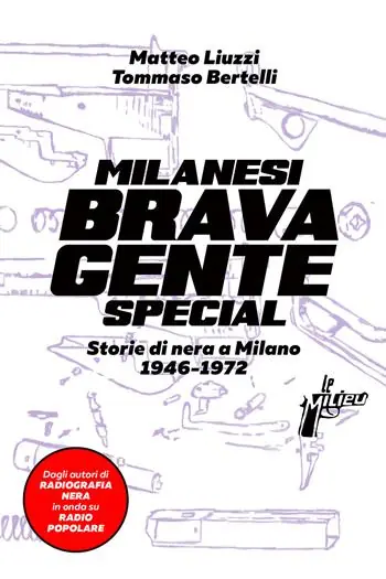 Direttamente Dal Produttore Milanesi brava gente. Storie di nera a Milano (1946-1975). Ediz. speciale