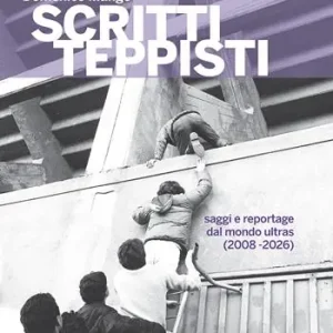 Scritti teppisti. Saggi sul mondo ultras del Terzo Millennio (2008-2022) Più Venduto