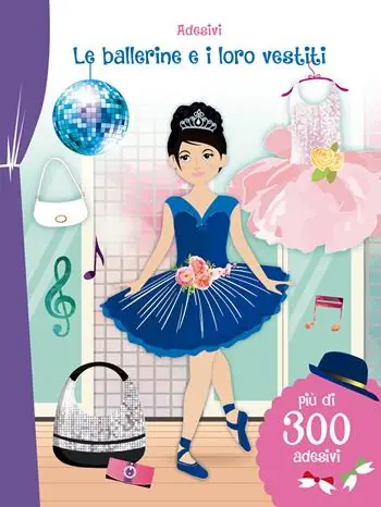 Promozione Esclusiva Le ballerine e i loro vestiti. Adesivi. Ediz. illustrata