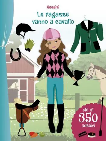 Le ragazze vanno a cavallo. Con adesivi. Ediz. illustrata Ultime Pezzi