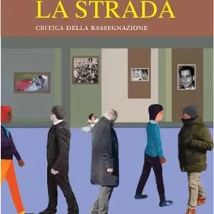 Popolare La strada. Critica della rassegnazione