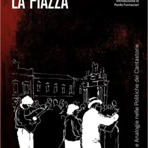 Offerta Limitata Cantare la piazza. Differenze e analogie nelle politiche dei cantastorie