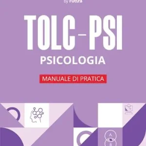 Futura. Accademia dei test. TOLC-PSI. Psicologia. Manuale di pratica 2026/2027 Offerta Limitata
