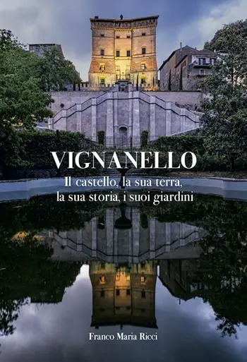 Promozione Vignanello. Il castello, la sua terra, la sua storia, i suoi giardini. Ediz. a colori