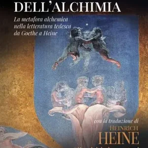 Novità Il fantasma dell‘alchimia. La metafora alchemica nella letteratura tedesca da Goethe a Heine
