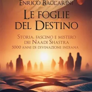 Occasione Imperdibile Le foglie del destino. Storia, fascino e mistero dei Naadi Shastra 5000 anni di divinazione indiana