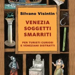 Compra Online Venezia. Soggetti smarriti. Per turisti curiosi e veneziani distratti. Nuova ediz.