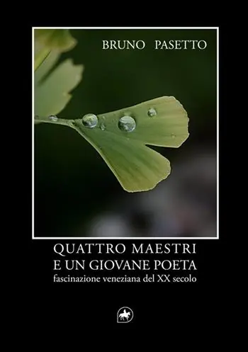 Quattro maestri e un giovane poeta. Fascinazione veneziana del XX secolo Miglior Prezzo
