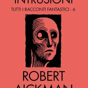 Intrusioni. Tutti i racconti fantastici. Vol. 6 Ordina Subito