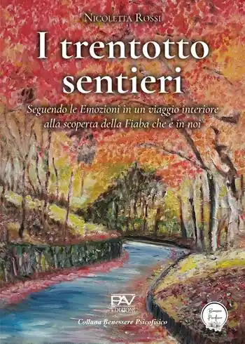 I trentotto sentieri. Seguendo le emozioni in un viaggio interiore alla scoperta della fiaba che è in noi Spedito Oggi