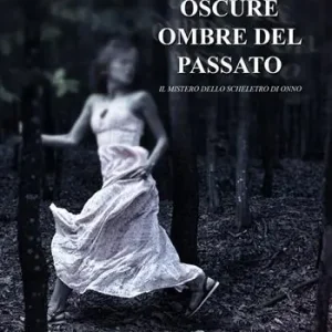 Oscure ombre del passato. Il mistero dello scheletro di Onno Miglior Prezzo